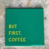 Tegeltje But first coffee | Hippe Spreuktegel | Nieuwe woning cadeau | Housewarming cadeau |Verjaardagscadeau | Birthday |Verjaardag |brievenbuscadeau