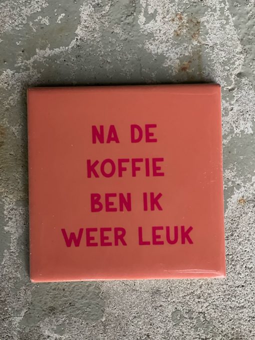 Tegeltje Na de koffie | Hippe Spreuktegel | Nieuwe woning cadeau | Housewarming cadeau |Verjaardagscadeau | Birthday |Verjaardag |brievenbuscadeau