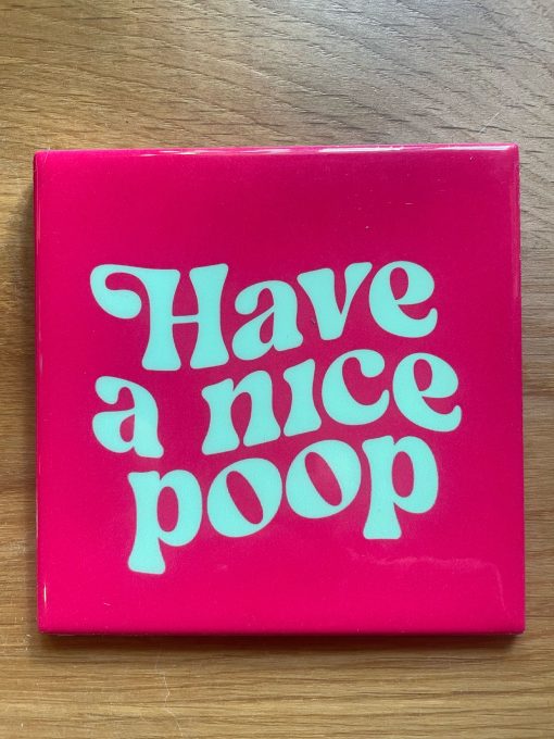 Tegeltje Have a nice poop | Hippe Spreuktegel | Afscheid cadeau| Nieuwe woning cadeau | Housewarming cadeau |Verjaardagscadeau | Birthday |Verjaardag |brievenbuscadeau